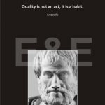 QUALITY IS NOT AN ACT, IT IS A HABIT
