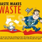 HASTE MAKES WASTE