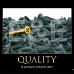 QUALITY-IT ALWAYS STANDS OUT