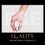 QUALITY-WE CANT SPELL IT WITHOUT U